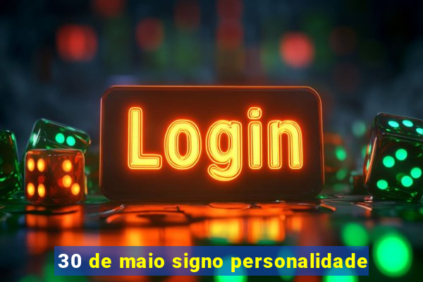 30 de maio signo personalidade